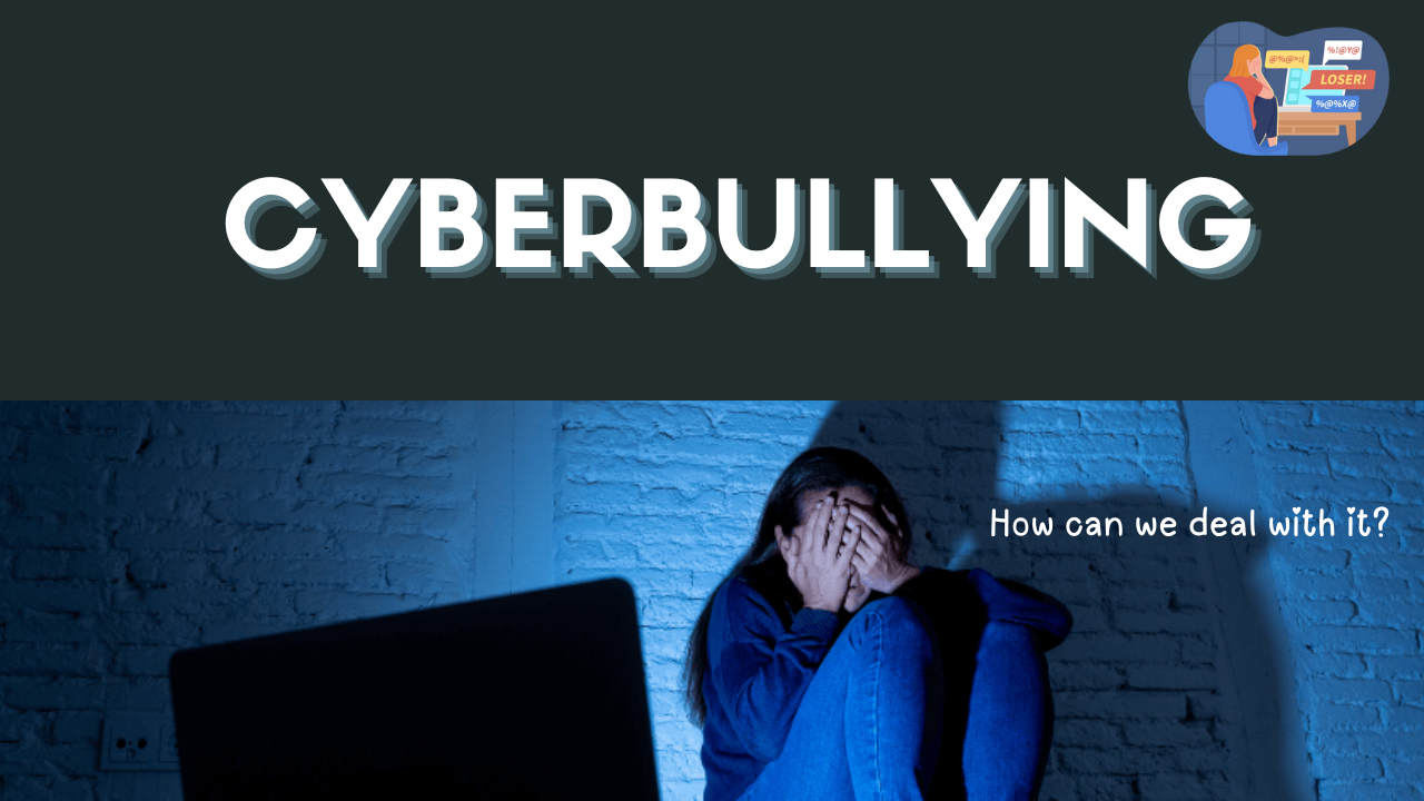 HOW CAN WE DEAL WITH CYBERBULLYING?